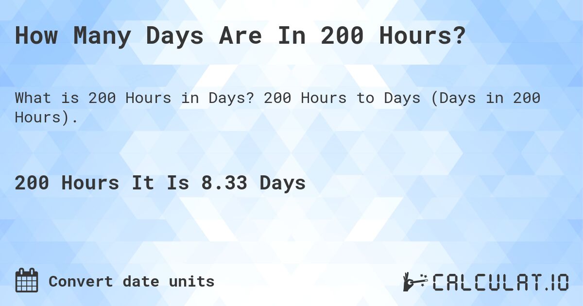 How Many Days Are In 200 Hours?. 200 Hours to Days (Days in 200 Hours).