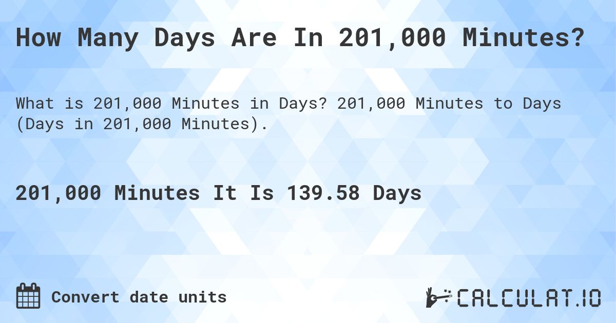 How Many Days Are In 201,000 Minutes?. 201,000 Minutes to Days (Days in 201,000 Minutes).