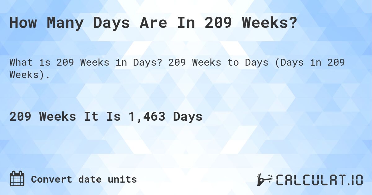 How Many Days Are In 209 Weeks?. 209 Weeks to Days (Days in 209 Weeks).