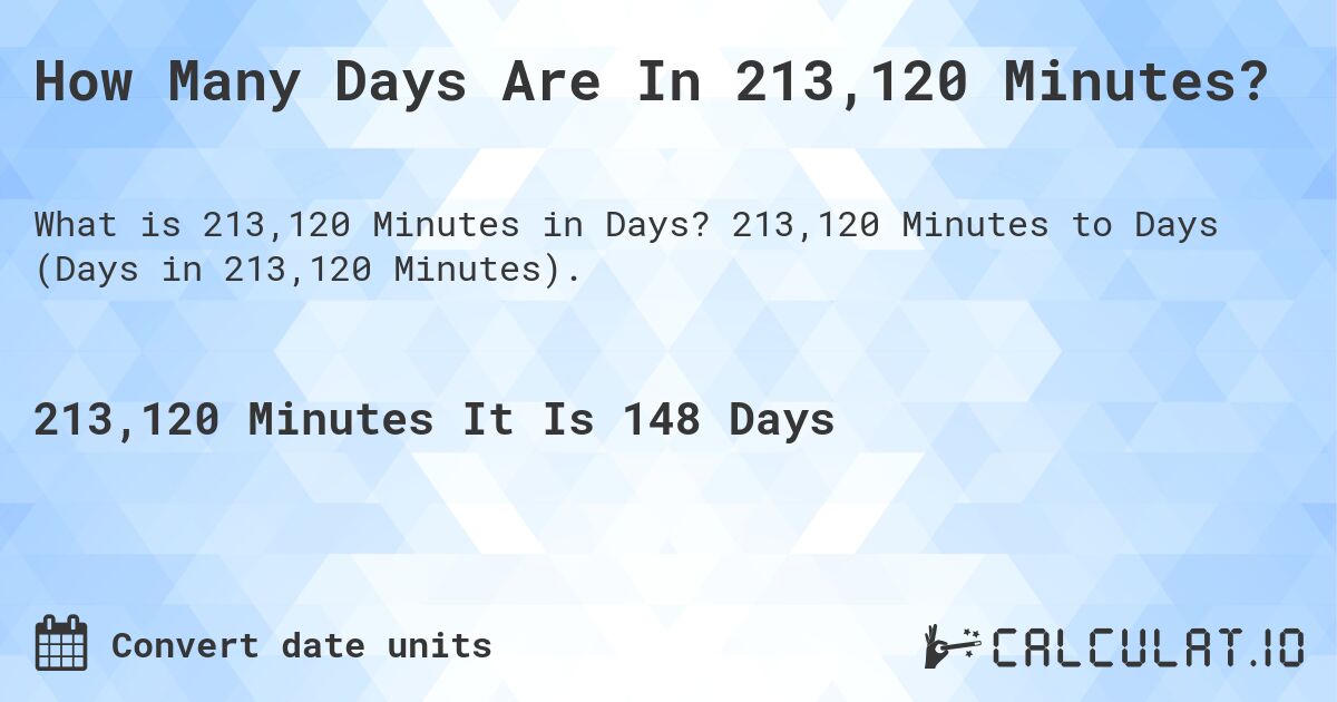 How Many Days Are In 213,120 Minutes?. 213,120 Minutes to Days (Days in 213,120 Minutes).