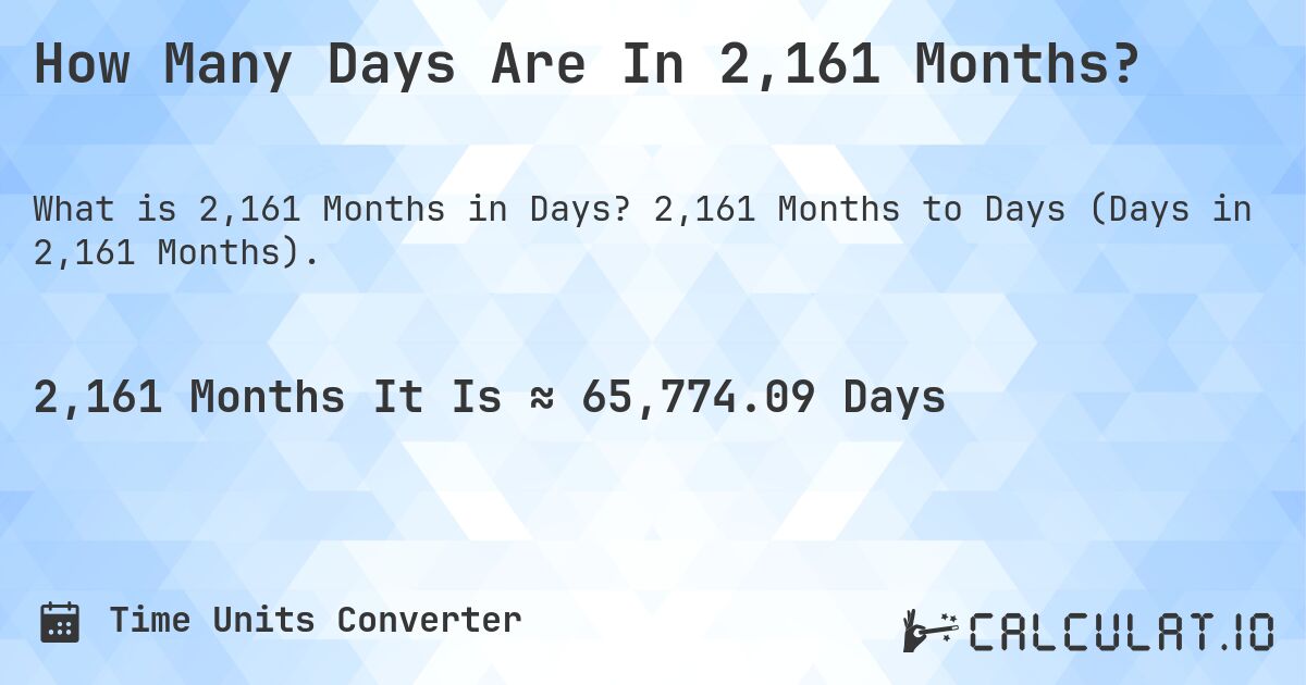 How Many Days Are In 2,161 Months?. 2,161 Months to Days (Days in 2,161 Months).