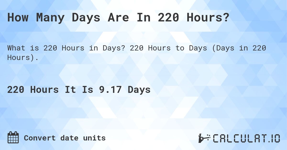 How Many Days Are In 220 Hours?. 220 Hours to Days (Days in 220 Hours).