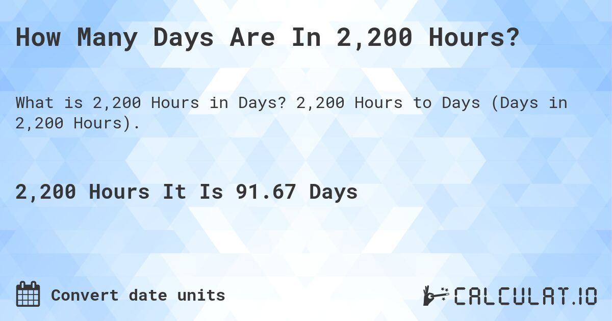 How Many Days Are In 2,200 Hours?. 2,200 Hours to Days (Days in 2,200 Hours).