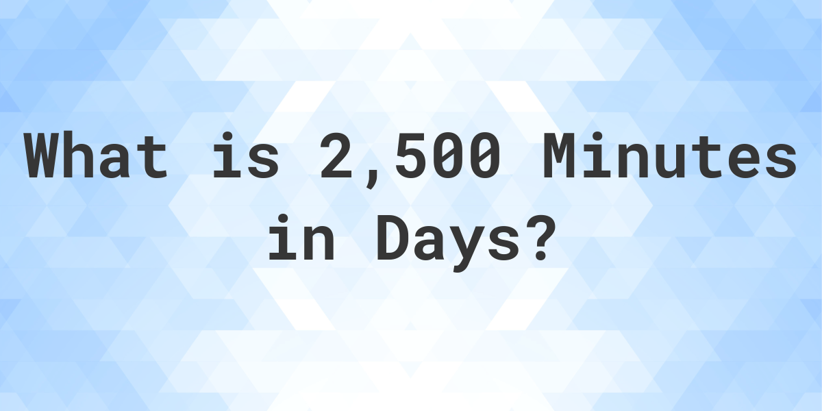 how-many-days-are-in-2-500-minutes-calculatio