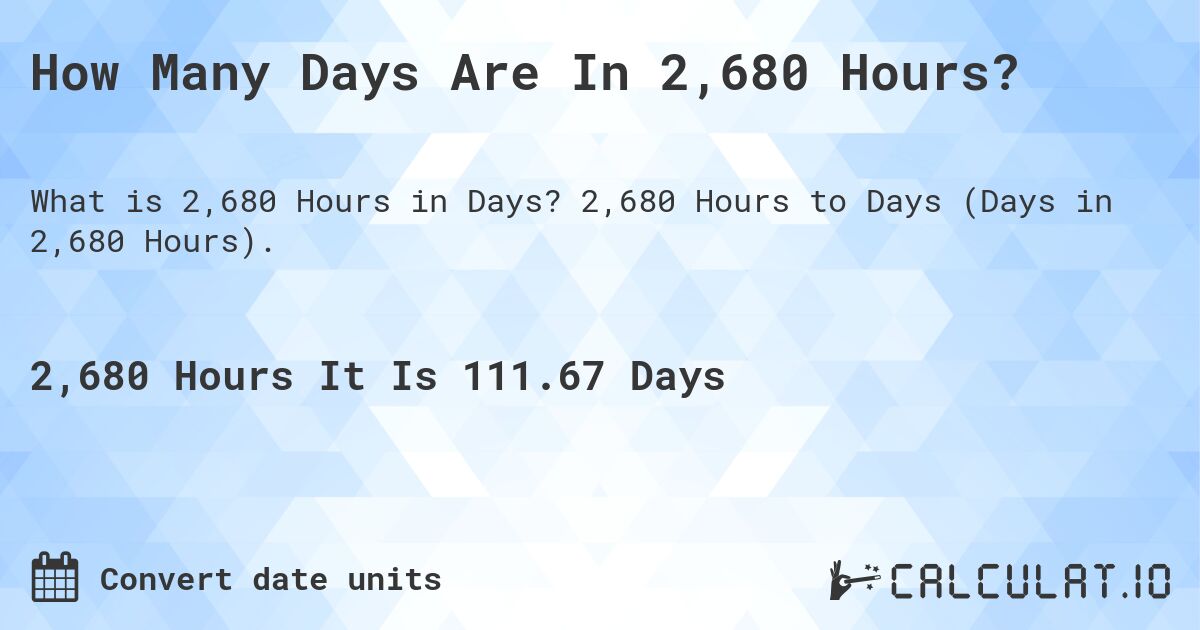 How Many Days Are In 2,680 Hours?. 2,680 Hours to Days (Days in 2,680 Hours).