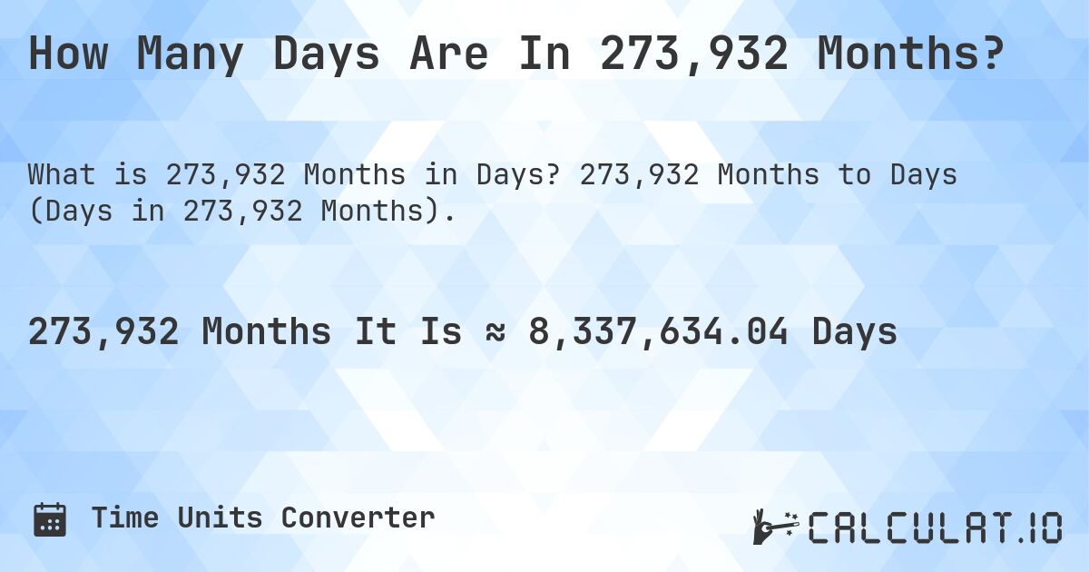 How Many Days Are In 273,932 Months?. 273,932 Months to Days (Days in 273,932 Months).