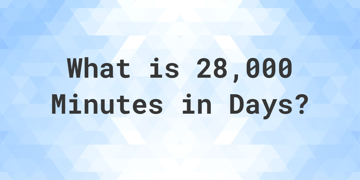 how-many-days-are-in-28-000-minutes-calculatio