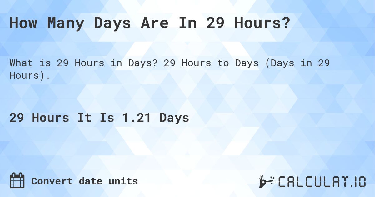 How Many Days Are In 29 Hours?. 29 Hours to Days (Days in 29 Hours).