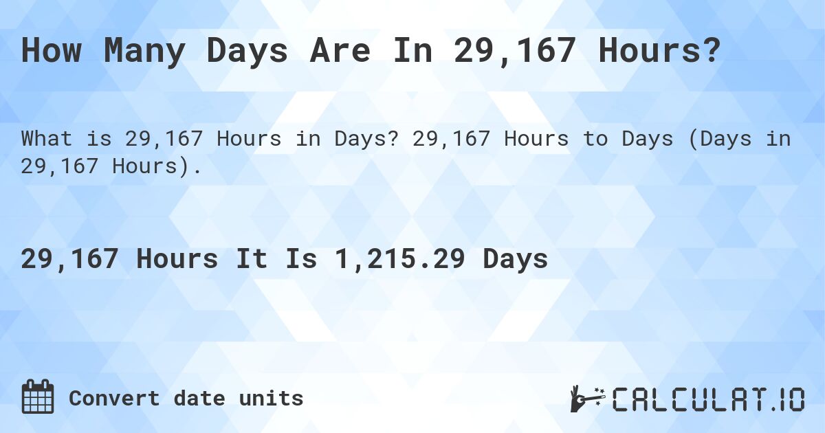 How Many Days Are In 29,167 Hours?. 29,167 Hours to Days (Days in 29,167 Hours).