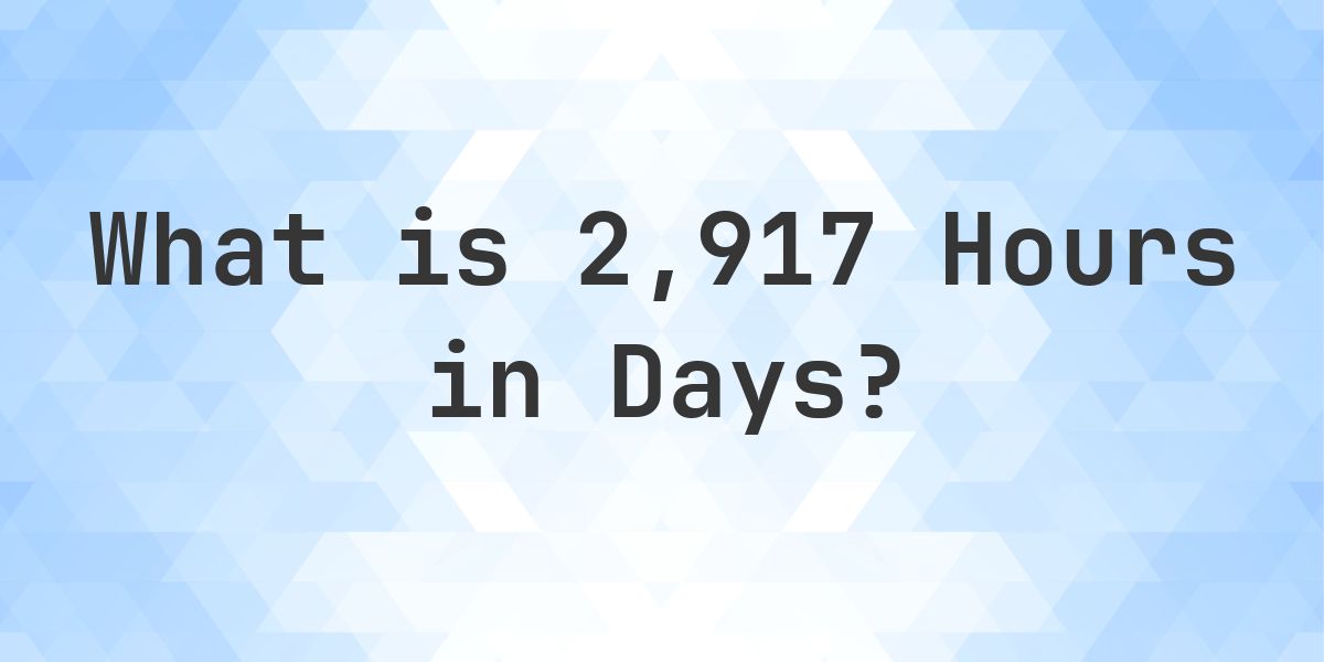 How Many Days Are In 2,917 Hours? - Calculatio