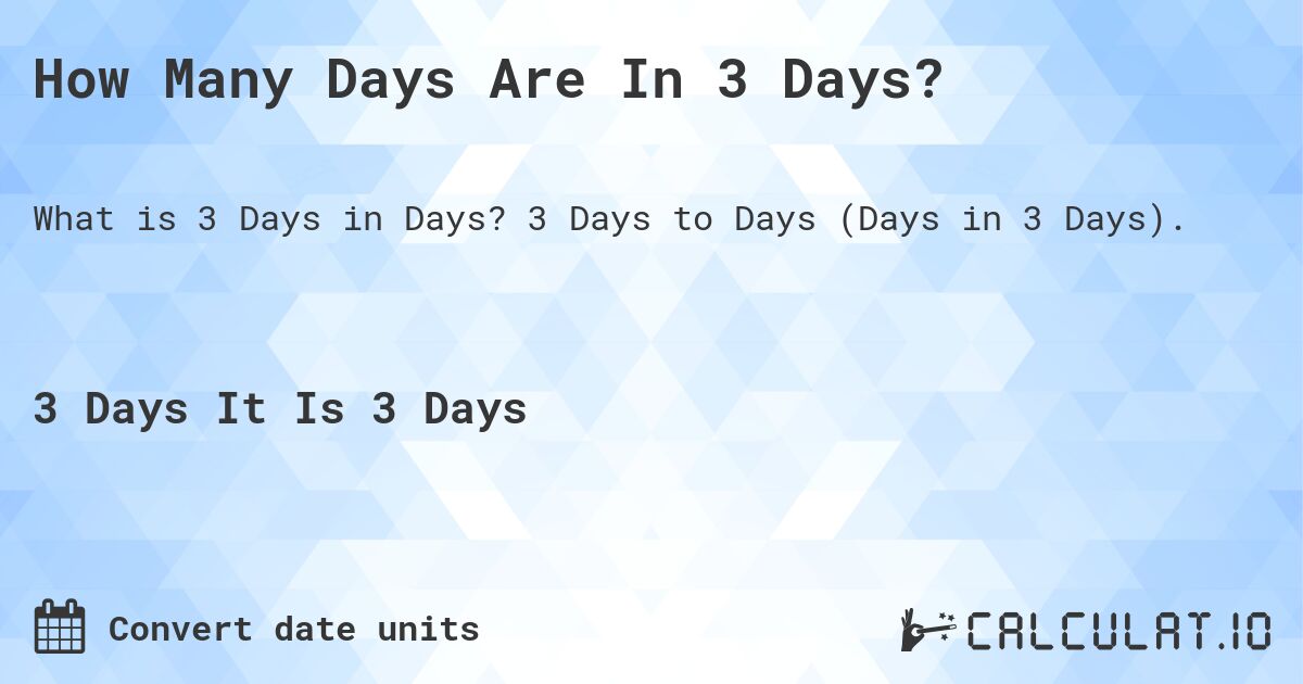 How Many Days Are In 3 Days?. 3 Days to Days (Days in 3 Days).