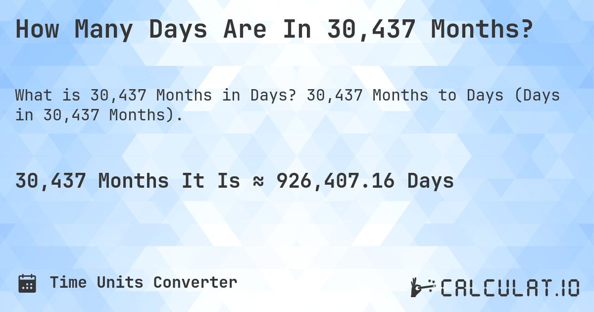 How Many Days Are In 30,437 Months?. 30,437 Months to Days (Days in 30,437 Months).