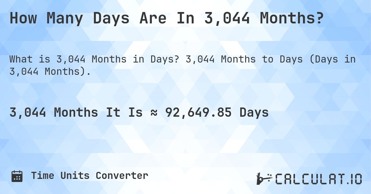 How Many Days Are In 3,044 Months?. 3,044 Months to Days (Days in 3,044 Months).