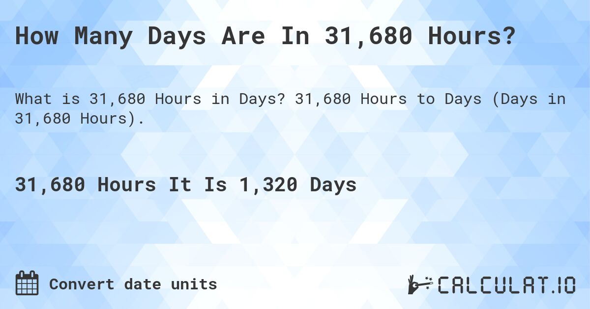 How Many Days Are In 31,680 Hours?. 31,680 Hours to Days (Days in 31,680 Hours).