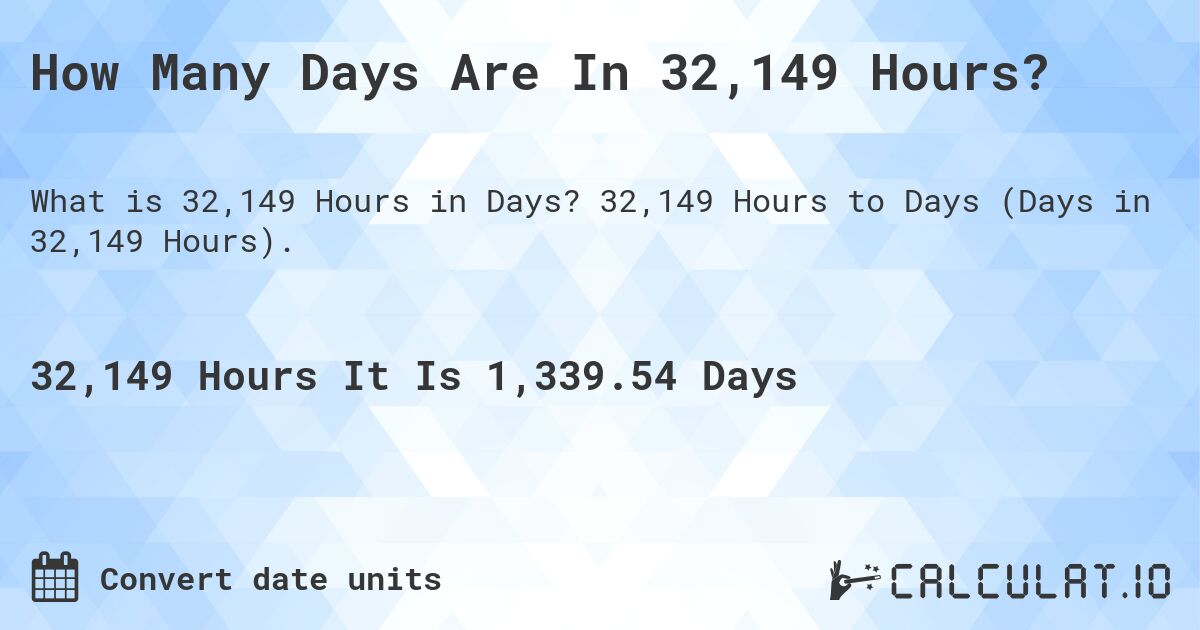 How Many Days Are In 32,149 Hours?. 32,149 Hours to Days (Days in 32,149 Hours).