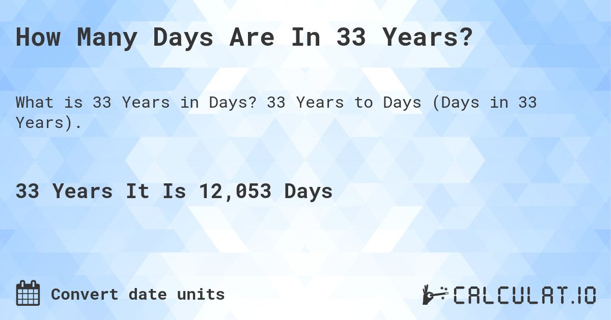 How Many Days Are In 33 Years?. 33 Years to Days (Days in 33 Years).