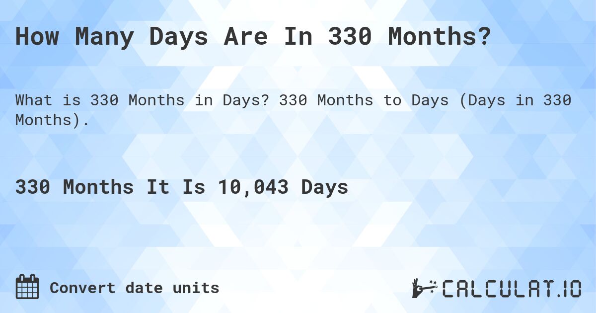 How Many Days Are In 330 Months?. 330 Months to Days (Days in 330 Months).
