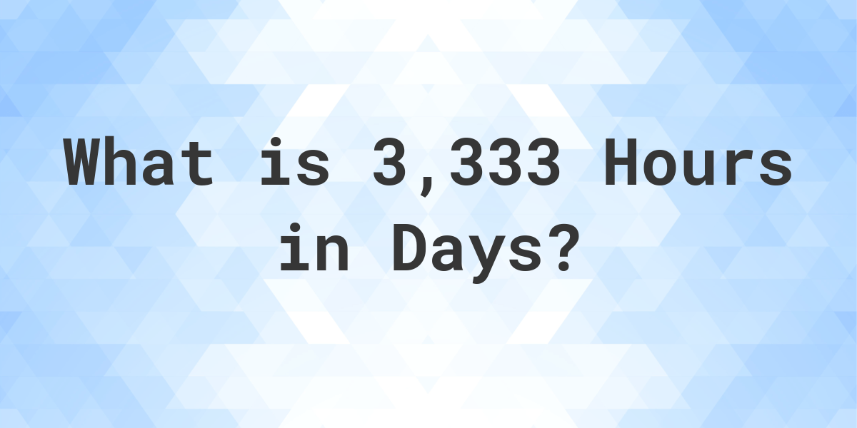 how-many-days-are-in-3-333-hours-calculatio