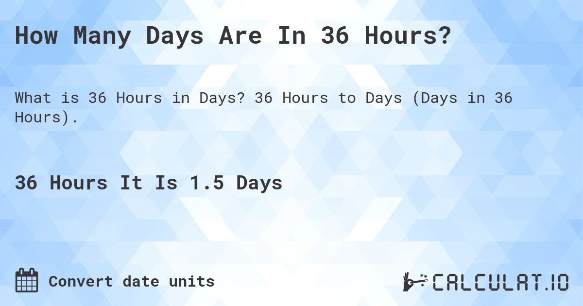 How Many Days Are In 36 Hours?. 36 Hours to Days (Days in 36 Hours).