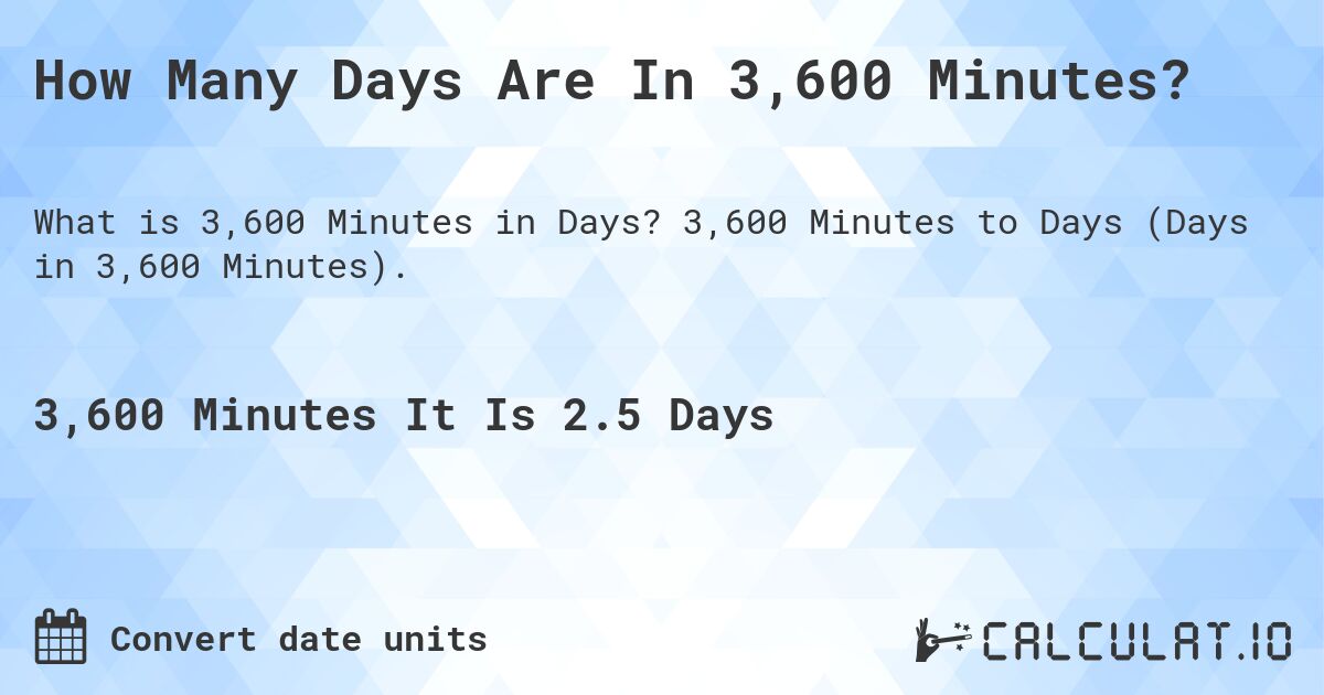 How Many Days Are In 3,600 Minutes?. 3,600 Minutes to Days (Days in 3,600 Minutes).