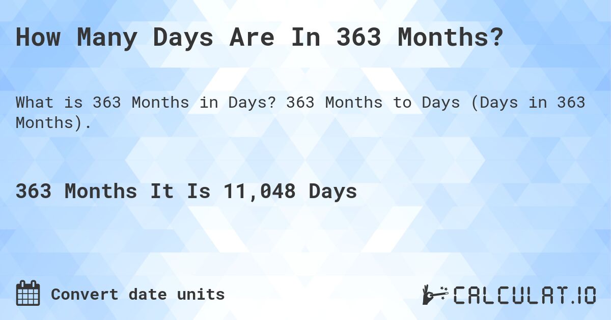 How Many Days Are In 363 Months?. 363 Months to Days (Days in 363 Months).