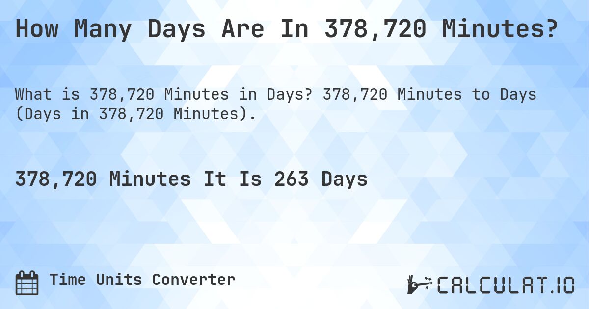 How Many Days Are In 378,720 Minutes?. 378,720 Minutes to Days (Days in 378,720 Minutes).