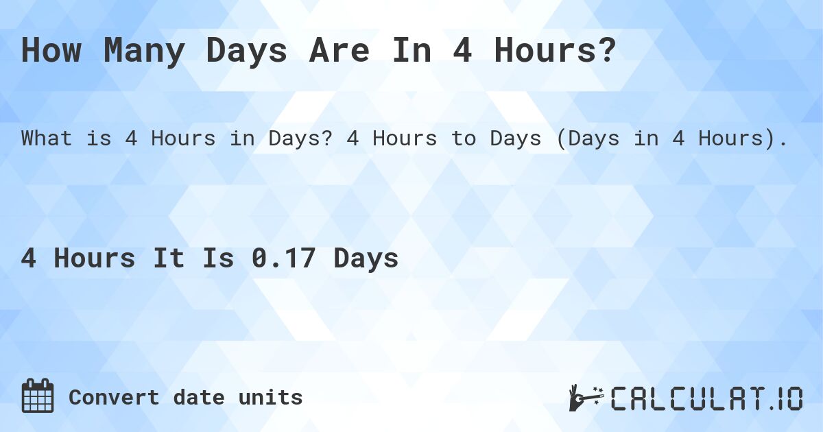 How Many Days Are In 4 Hours?. 4 Hours to Days (Days in 4 Hours).
