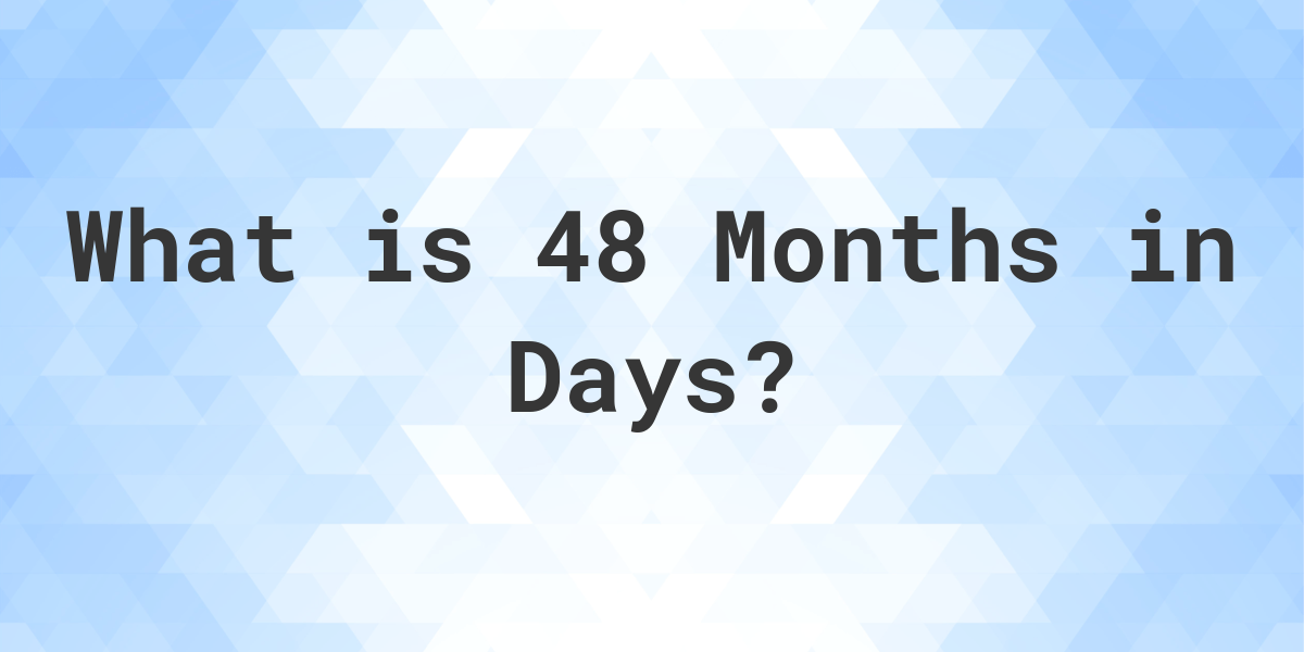 how-many-days-are-in-48-months-calculatio