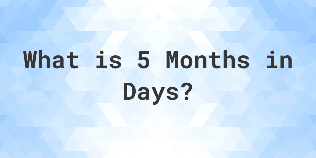 How Many Days Are In 5 Months Calculatio