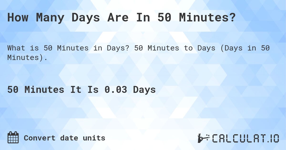 How Many Days Are In 50 Minutes?. 50 Minutes to Days (Days in 50 Minutes).