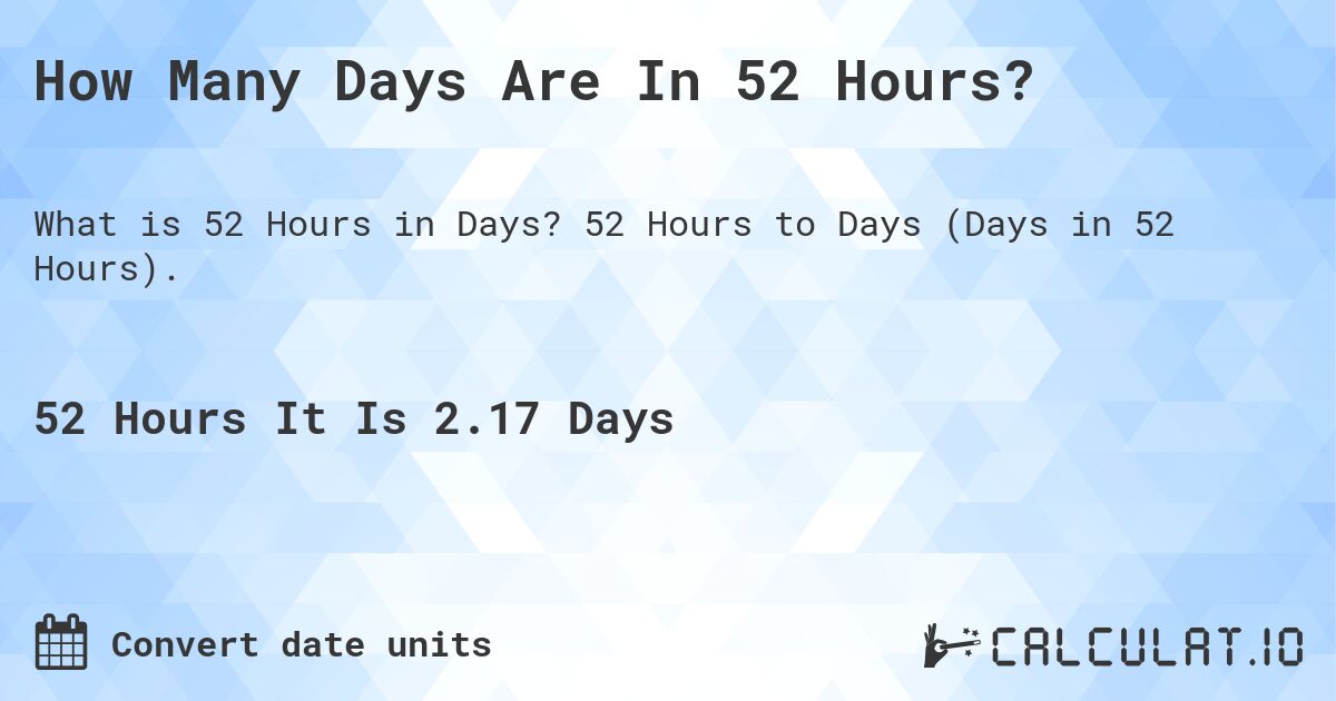 How Many Days Are In 52 Hours?. 52 Hours to Days (Days in 52 Hours).