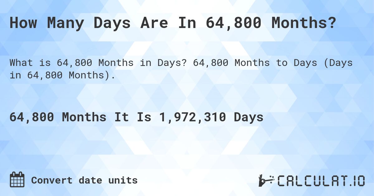How Many Days Are In 64,800 Months?. 64,800 Months to Days (Days in 64,800 Months).
