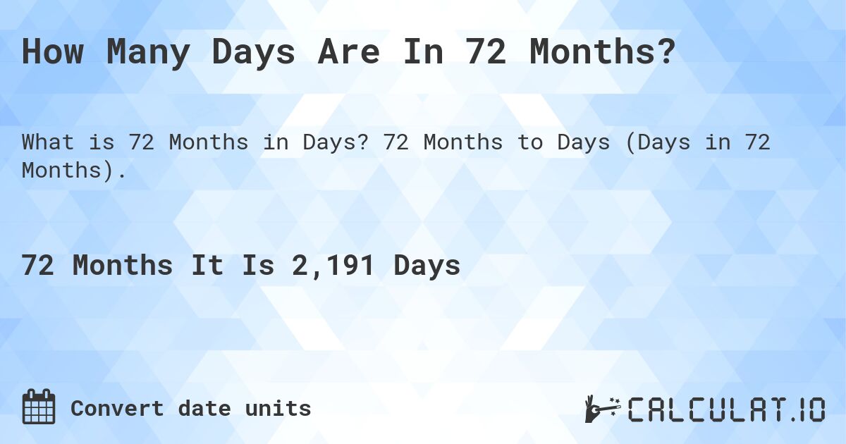 How Many Days Are In 72 Months?. 72 Months to Days (Days in 72 Months).