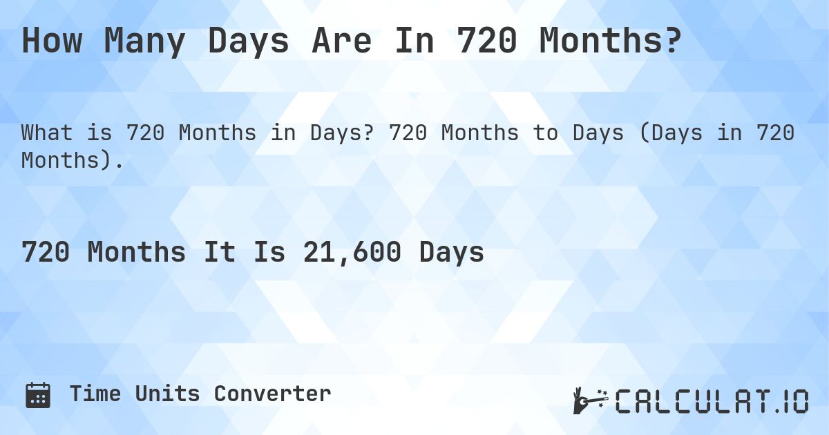 How Many Days Are In 720 Months?. 720 Months to Days (Days in 720 Months).