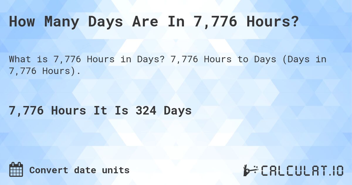 How Many Days Are In 7,776 Hours?. 7,776 Hours to Days (Days in 7,776 Hours).