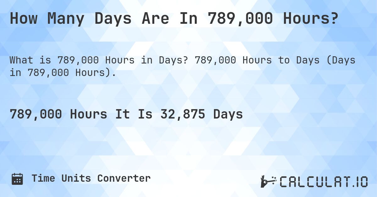 How Many Days Are In 789,000 Hours?. 789,000 Hours to Days (Days in 789,000 Hours).