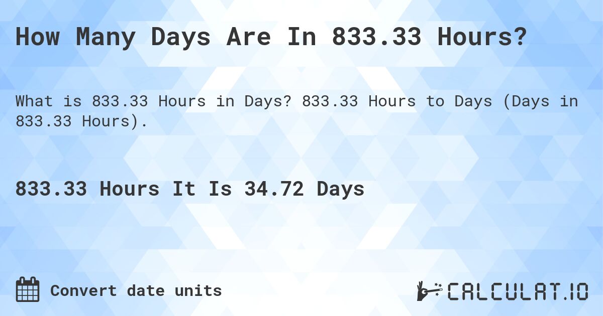 How Many Days Are In 833.33 Hours?. 833.33 Hours to Days (Days in 833.33 Hours).