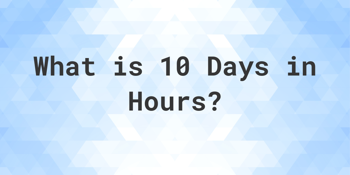 How Many Hours Are In 10 Days Calculatio