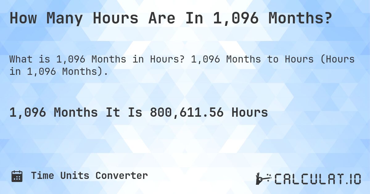 How Many Hours Are In 1,096 Months?. 1,096 Months to Hours (Hours in 1,096 Months).