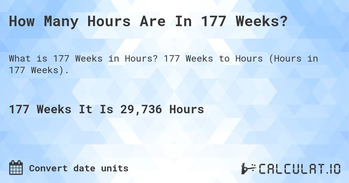 How Many Hours Are In 177 Weeks?. 177 Weeks to Hours (Hours in 177 Weeks).
