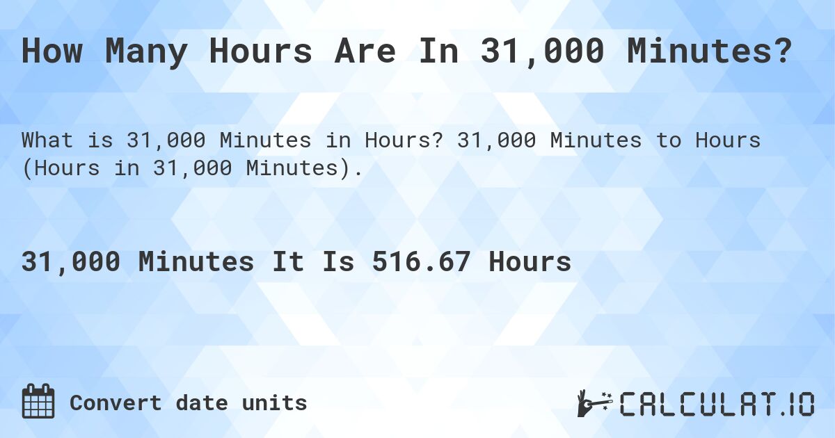 How Many Hours Are In 31,000 Minutes?. 31,000 Minutes to Hours (Hours in 31,000 Minutes).