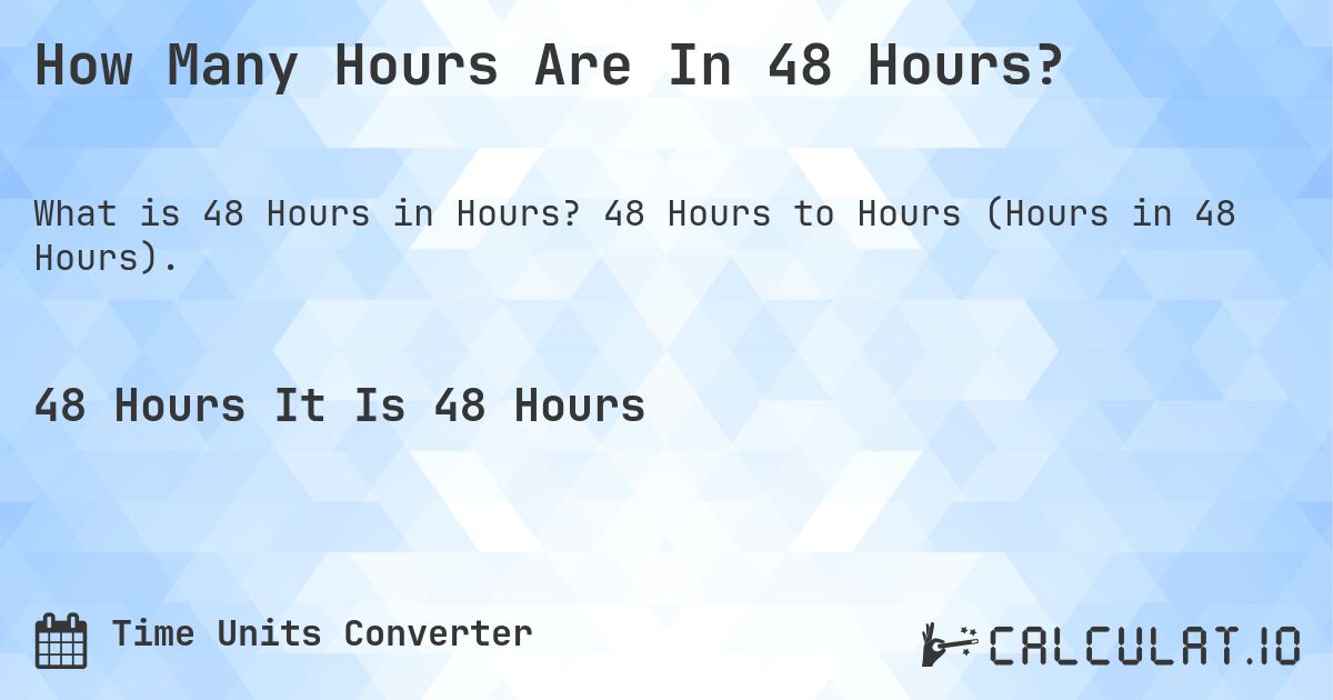 How Many Hours Are In 48 Hours?. 48 Hours to Hours (Hours in 48 Hours).