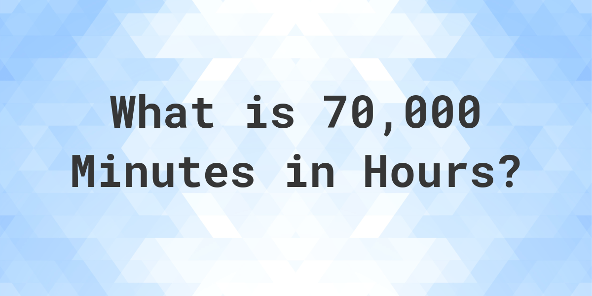 how-many-hours-are-in-70-000-minutes-calculatio