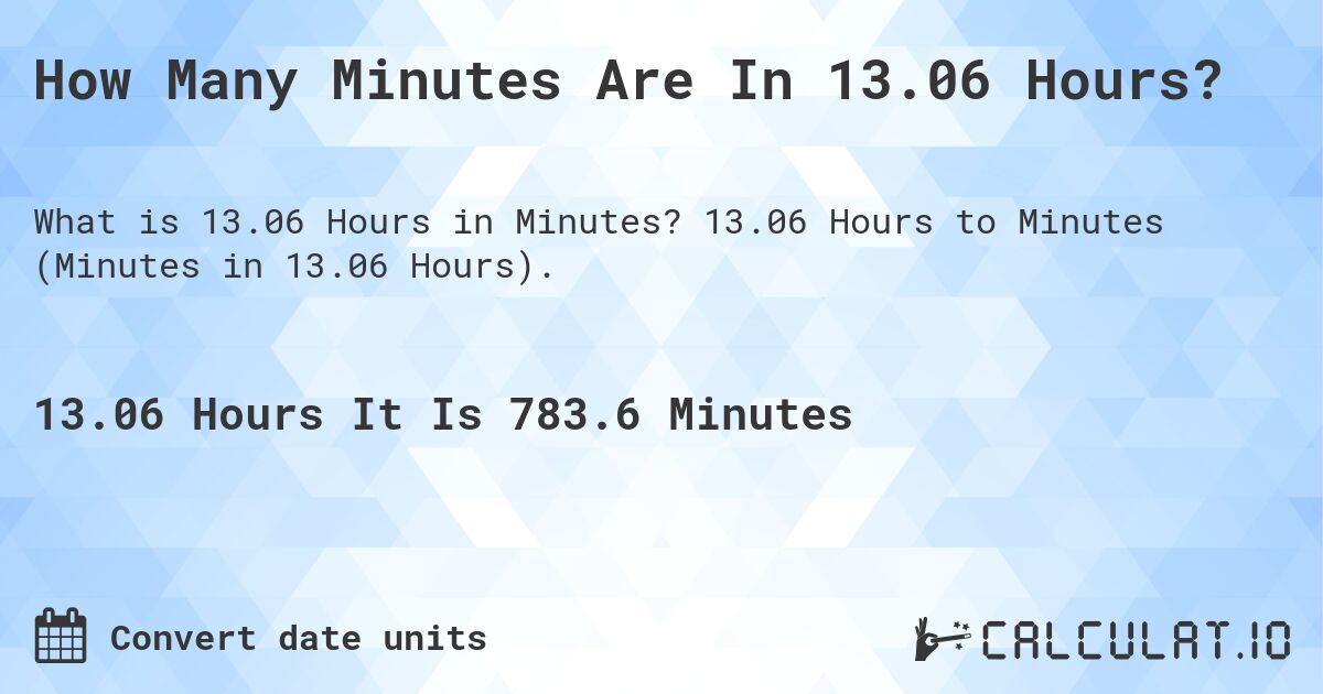 How Many Minutes Are In 13.06 Hours?. 13.06 Hours to Minutes (Minutes in 13.06 Hours).