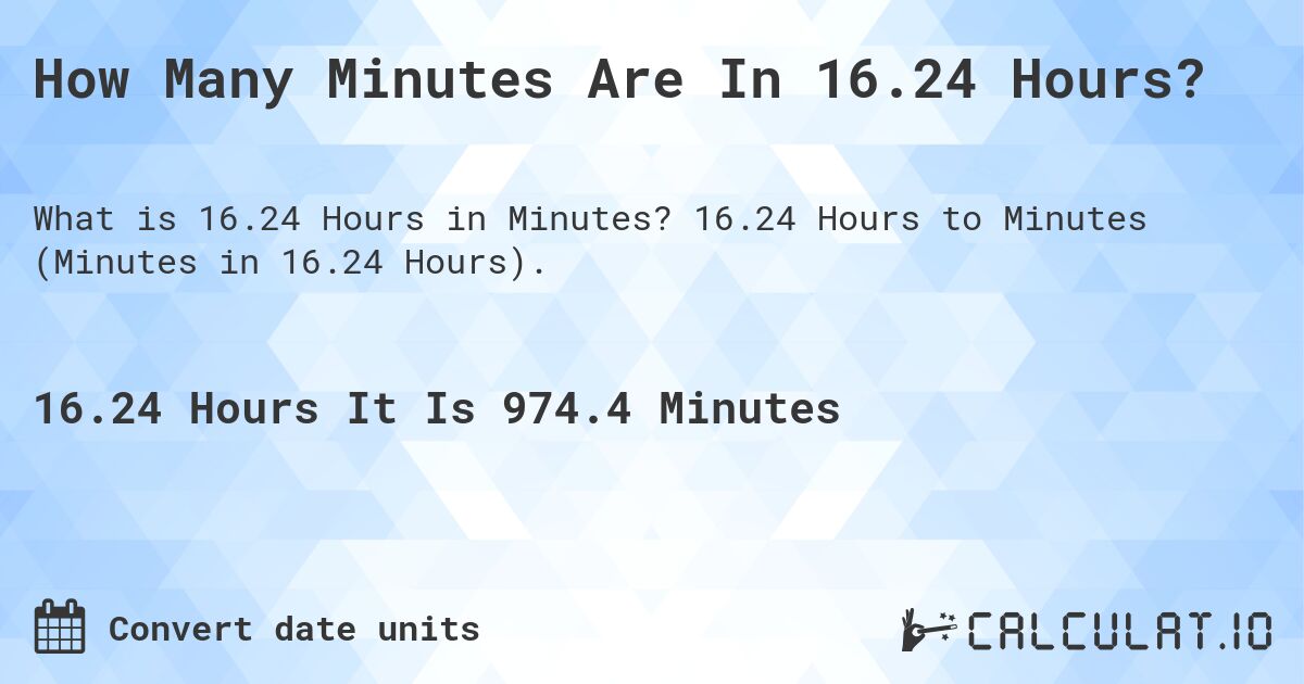 How Many Minutes Are In 16.24 Hours?. 16.24 Hours to Minutes (Minutes in 16.24 Hours).