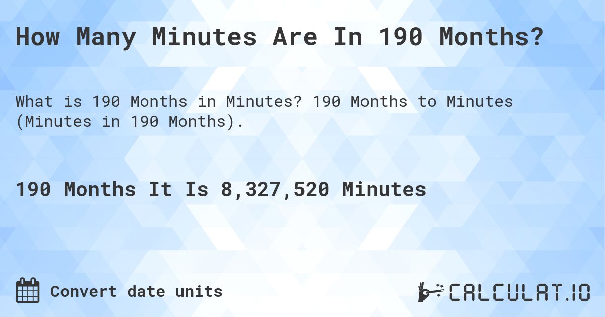 How Many Minutes Are In 190 Months?. 190 Months to Minutes (Minutes in 190 Months).