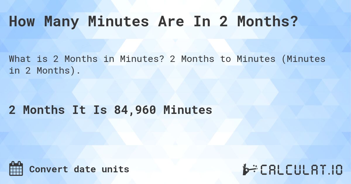 How Many Minutes Are In 2 Months?. 2 Months to Minutes (Minutes in 2 Months).