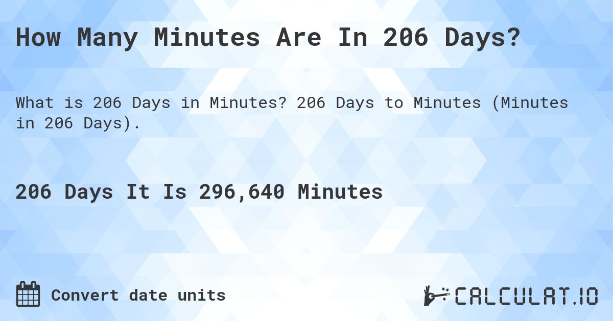 How Many Minutes Are In 206 Days?. 206 Days to Minutes (Minutes in 206 Days).