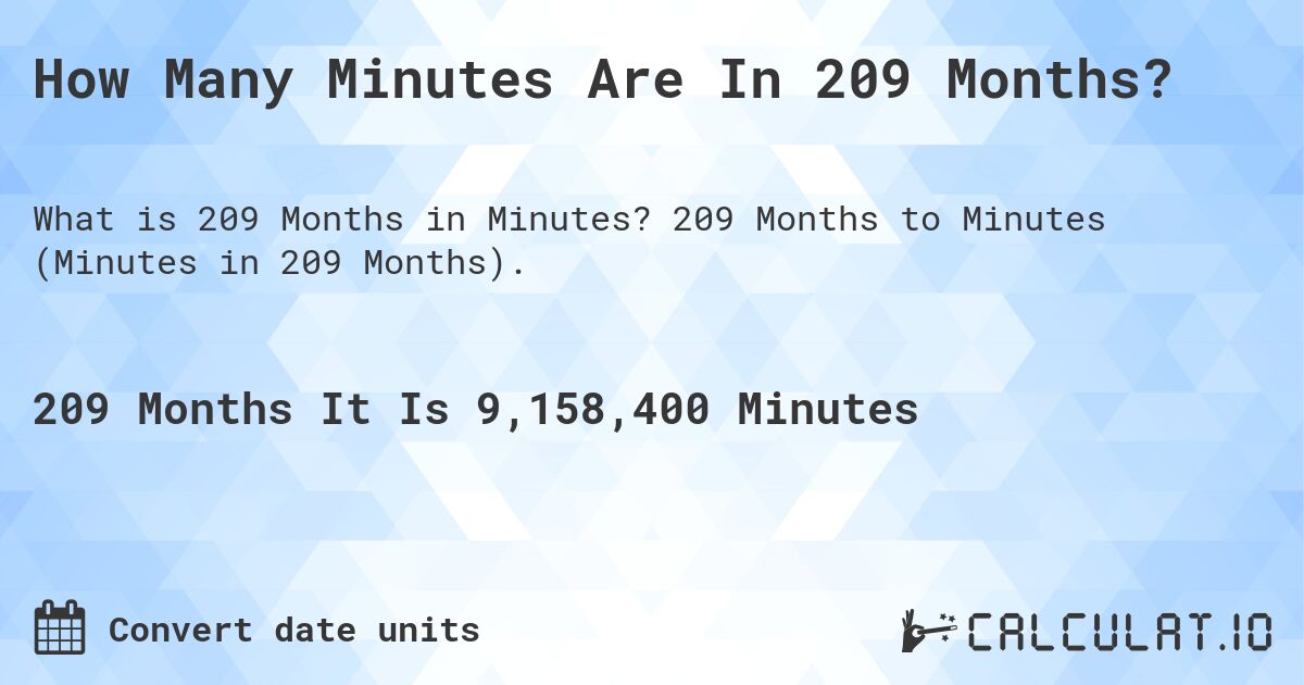 How Many Minutes Are In 209 Months?. 209 Months to Minutes (Minutes in 209 Months).
