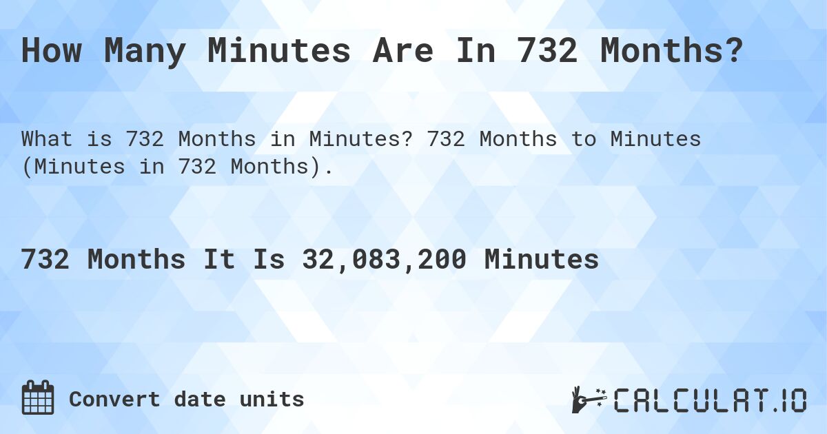 How Many Minutes Are In 732 Months?. 732 Months to Minutes (Minutes in 732 Months).